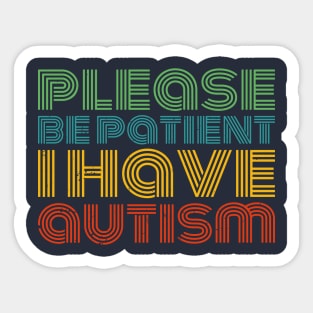 please be patient i have autism, autism awareness Sticker